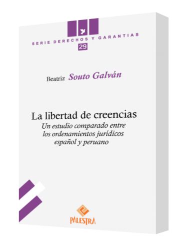 LA LIBERTAD DE CREENCIAS. Un estudio comparado entre los ordenamientos jurídicos español y peruano LA LIBERTAD DE CREENCIAS. Un estudio comparado entre los ordenamientos jurídicos español y peruano